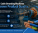 How Cable Stranding Machines Improve Product Quality – Technical Deep Dive for Cable Manufacturers