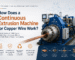 How Does a Continuous Extrusion Machine for Copper Wire Work